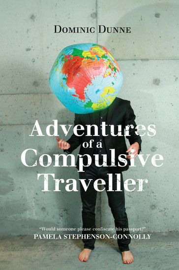 Adventures of a Compulsive Traveller - Dominic Dunne