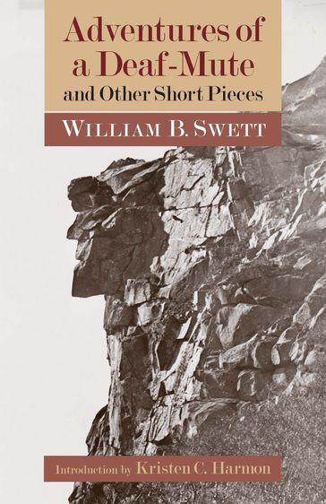 Adventures of a Deaf-Mute and Other Short Pieces - William B. Swett