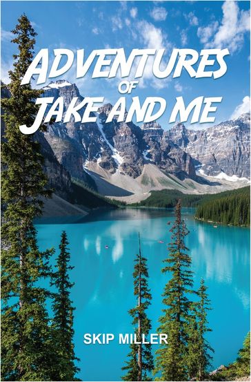 Adventures of Jake and Me - Skip Miller