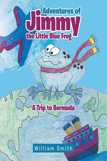 Adventures of Jimmy the Little Blue Frog - William Smith