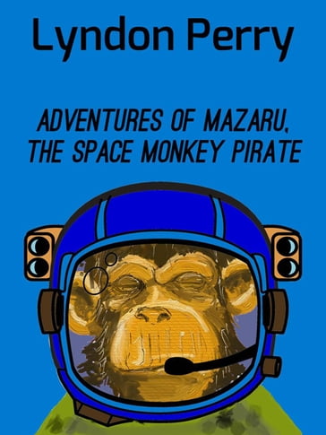 Adventures of Mazaru, the Space Monkey Pirate - Lyndon Perry