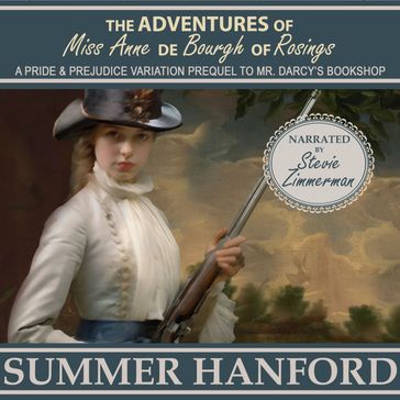 Adventures of Miss Anne de Bourgh of Rosings, The - Summer Hanford