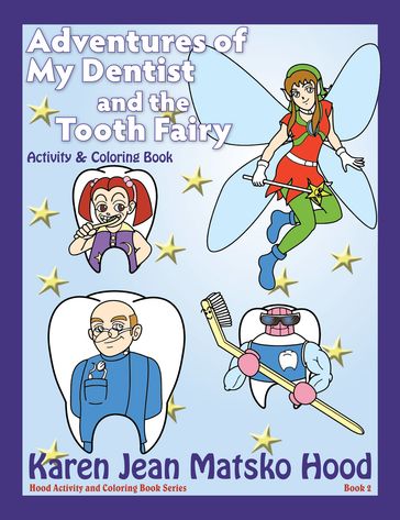 Adventures of My Dentist and the Tooth Fairy - Karen Jean Matsko Hood