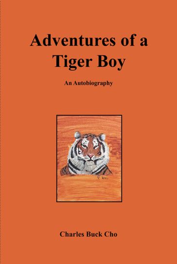 Adventures of a Tiger Boy - Charles Buck Cho