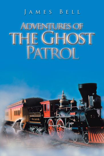 Adventures of the Ghost Patrol - James Bell