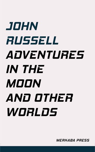 Adventures in the Moon and Other Worlds - John Russell