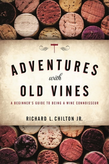 Adventures with Old Vines - Richard L. Chilton Jr.