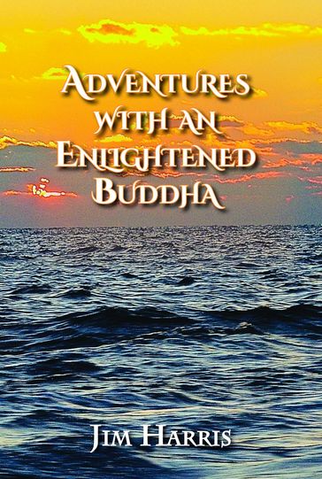 Adventures with an Enlightened Buddha - Jim Harris