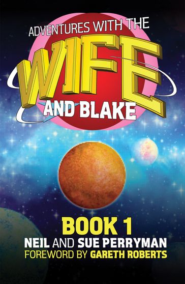 Adventures with the Wife and Blake Book 1: The Blake Years - Neil Perryman - Sue Perryman