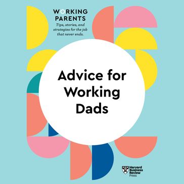 Advice for Working Dads - Harvard Business Review - Daisy Dowling