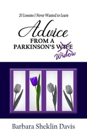 Advice from a Parkinson s Widow: 20 Lessons I Never Wanted to Learn