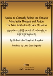 Advice to Correctly Follow the Virtuous Friend with Thought and Action: The Nine Attitudes of Guru Devotion eBook