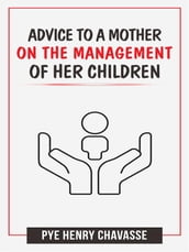 Advice to a mother on the management of her children