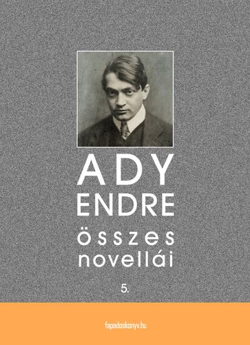 Ady Endre összes novellái V. kötet - Endre Ady