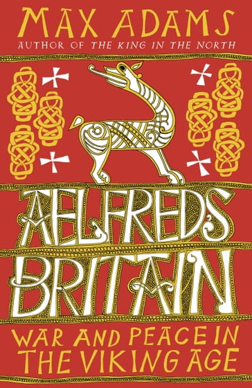 Aelfred's Britain - Max Adams