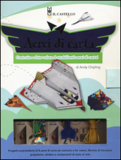 Aerei di carta. Costruite e fate volare 8 strabilianti aerei di carta. Con gadget