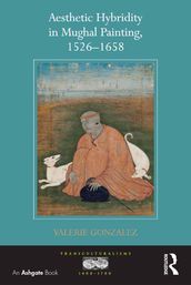 Aesthetic Hybridity in Mughal Painting, 15261658