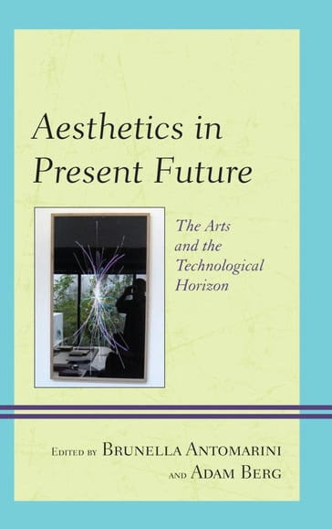 Aesthetics in Present Future - Alain Cohen - Alessandro Lanni - Domenico Parisi - Erith Jaffe-Berg - Miltos Manetas - Peter B. Lunenfeld - Rob Spruijt - Roberto Diodato - Teresa Iaria - Ysamur Flores Pena