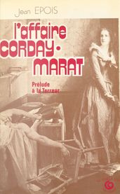 L Affaire Corday-Marat : Prélude à la Terreur