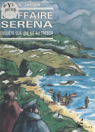 L'Affaire Serena : enquête sur une île au trésor - Gérard A. Jaeger