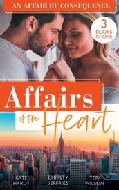 Affairs Of The Heart: An Affair Of Consequence: A Baby to Heal Their Hearts / From Dare to Due Date / The Bachelor s Baby Surprise