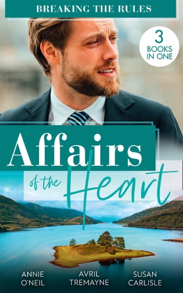 Affairs Of The Heart: Breaking The Rules: Her Hot Highland Doc / From Fling to Forever / The Doctor's Redemption - Annie O