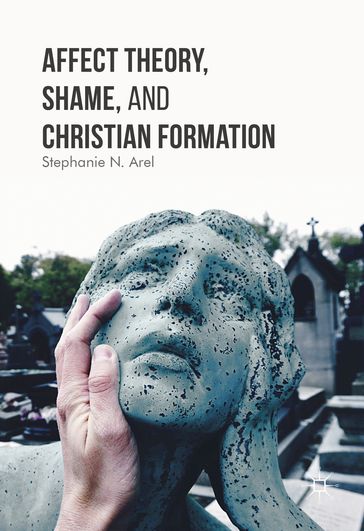 Affect Theory, Shame, and Christian Formation - Stephanie N. Arel