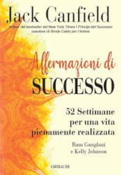 Affermazioni di successo. 52 settimane per una vita pienamente realizzata