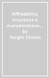 Affidabilità, sicurezza e manutenzione nel progetto dei sistemi