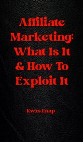 Affiliate Marketing: What Is It & How To Exploit It