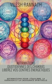 Affirmations Quotidiennes des Chakras - Libérez Vos Centres Énergétiques