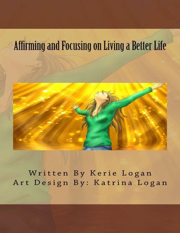 Affirming and Focusing on Living a Better Life - Kerie Logan