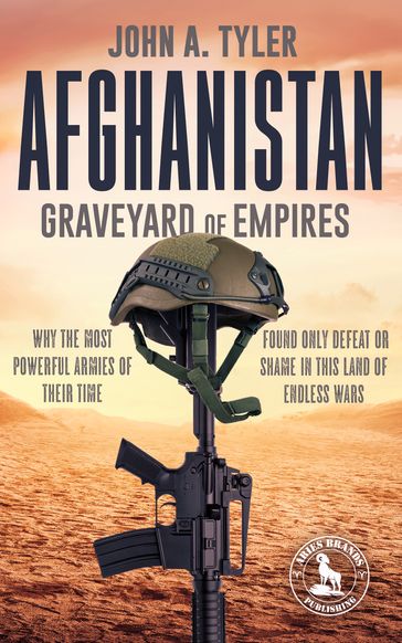 Afghanistan: Graveyard of Empires - John A. Tyler