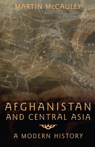 Afghanistan and Central Asia - Martin McCauley