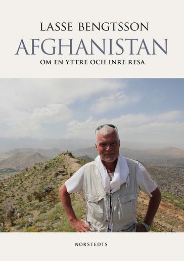 Afghanistan : om en yttre och inre resa - Lasse Bengtsson