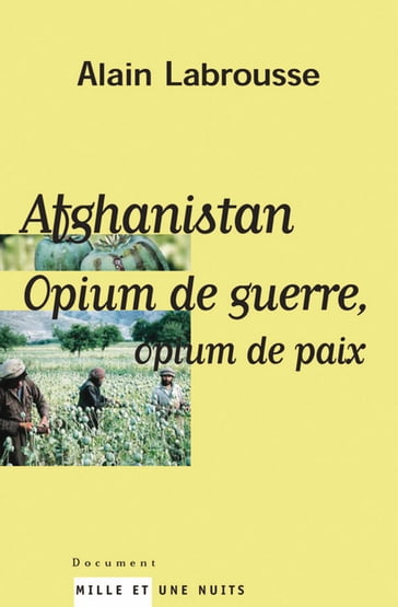 Afghanistan, opium de guerre, opium de paix - Alain Labrousse