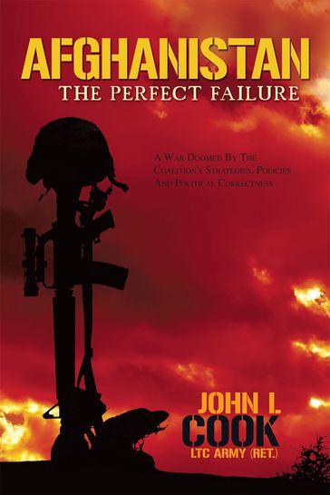 Afghanistan: the Perfect Failure - John L. Cook