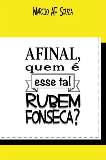 Afinal, quem é esse tal rubem fonseca - Márcio Af Souza