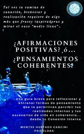 Afirmaciones Positivas? ó Pensamientos Coherentes? Tal vez, tu camino de sanación, bienestar y realización requiere de algo más que frases inspiradoras y mirar el vaso 