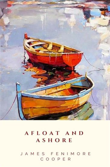 Afloat And Ashore - James Fenimore Cooper