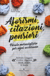 Aforismi, citazioni, pensieri. Parole meravigliose per ogni occasione