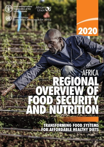 Africa Regional Overview of Food Security and Nutrition 2020: Transforming Food Systems for Affordable Healthy Diets - Food and Agriculture Organization of the United Nations