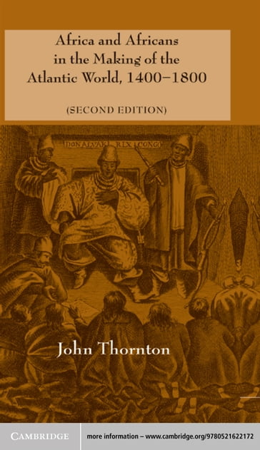 Africa and Africans in the Making of the Atlantic World, 14001800 - John Thornton