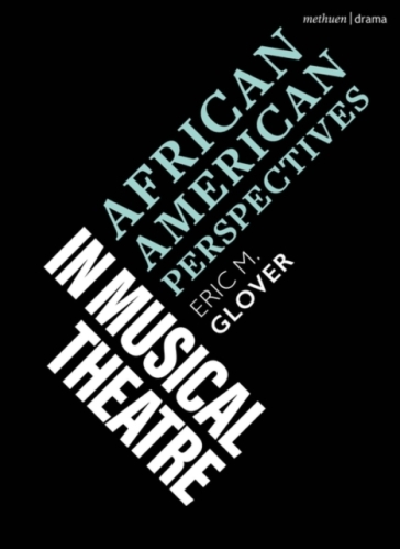 African American Perspectives in Musical Theatre - Eric M. Glover