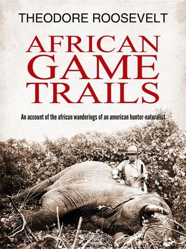 African Game Trails - Theodore Roosevelt