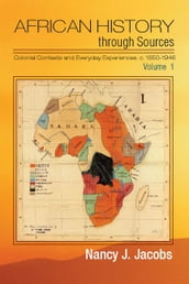 African History through Sources: Volume 1, Colonial Contexts and Everyday Experiences, c.18501946