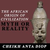 African Origin of Civilization: Myth or Reality, The