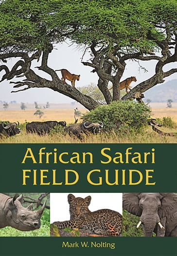 African Safari Field Guide - Duncan Butchart - Mark W. Nolting