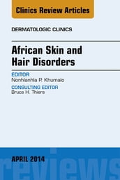 African Skin and Hair Disorders, An Issue of Dermatologic Clinics