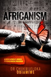Africanism: Across Africa s Hidden Psychological Paradigm